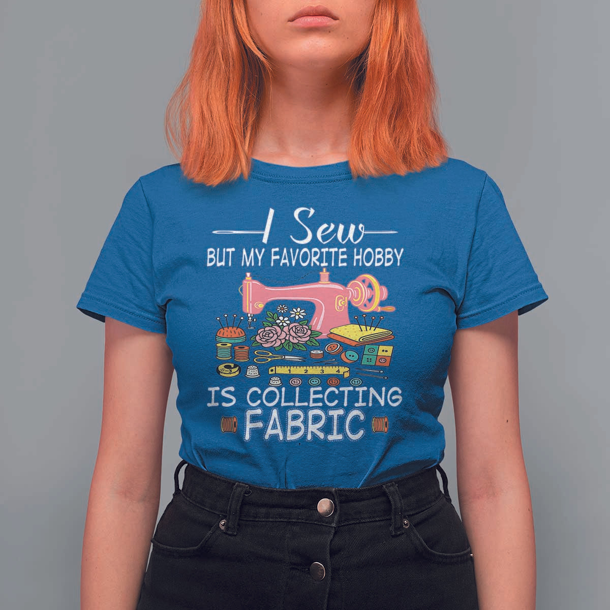 Funny Sewing Lover T Shirt For Women I Sew But My Favorite Hobby Is Collecting Fabric - Wonder Print Shop