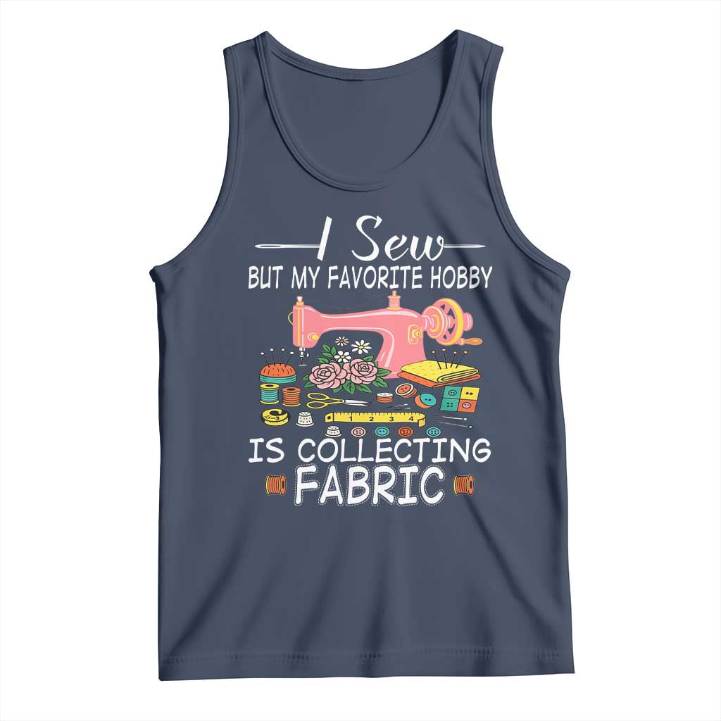 Funny Sewing Lover Tank Top I Sew But My Favorite Hobby Is Collecting Fabric - Wonder Print Shop