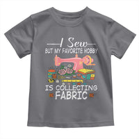 Funny Sewing Lover Toddler T Shirt I Sew But My Favorite Hobby Is Collecting Fabric - Wonder Print Shop