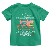 Funny Sewing Lover Toddler T Shirt I Sew But My Favorite Hobby Is Collecting Fabric - Wonder Print Shop