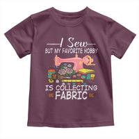 Funny Sewing Lover Toddler T Shirt I Sew But My Favorite Hobby Is Collecting Fabric - Wonder Print Shop