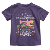 Funny Sewing Lover Toddler T Shirt I Sew But My Favorite Hobby Is Collecting Fabric - Wonder Print Shop