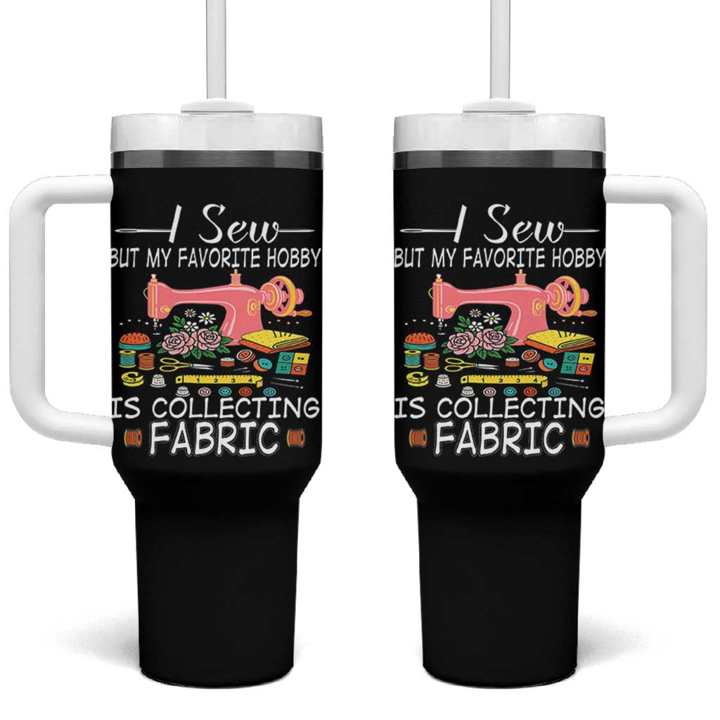 Funny Sewing Lover Tumbler With Handle I Sew But My Favorite Hobby Is Collecting Fabric - Wonder Print Shop
