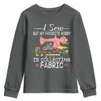Funny Sewing Lover Youth Sweatshirt I Sew But My Favorite Hobby Is Collecting Fabric - Wonder Print Shop