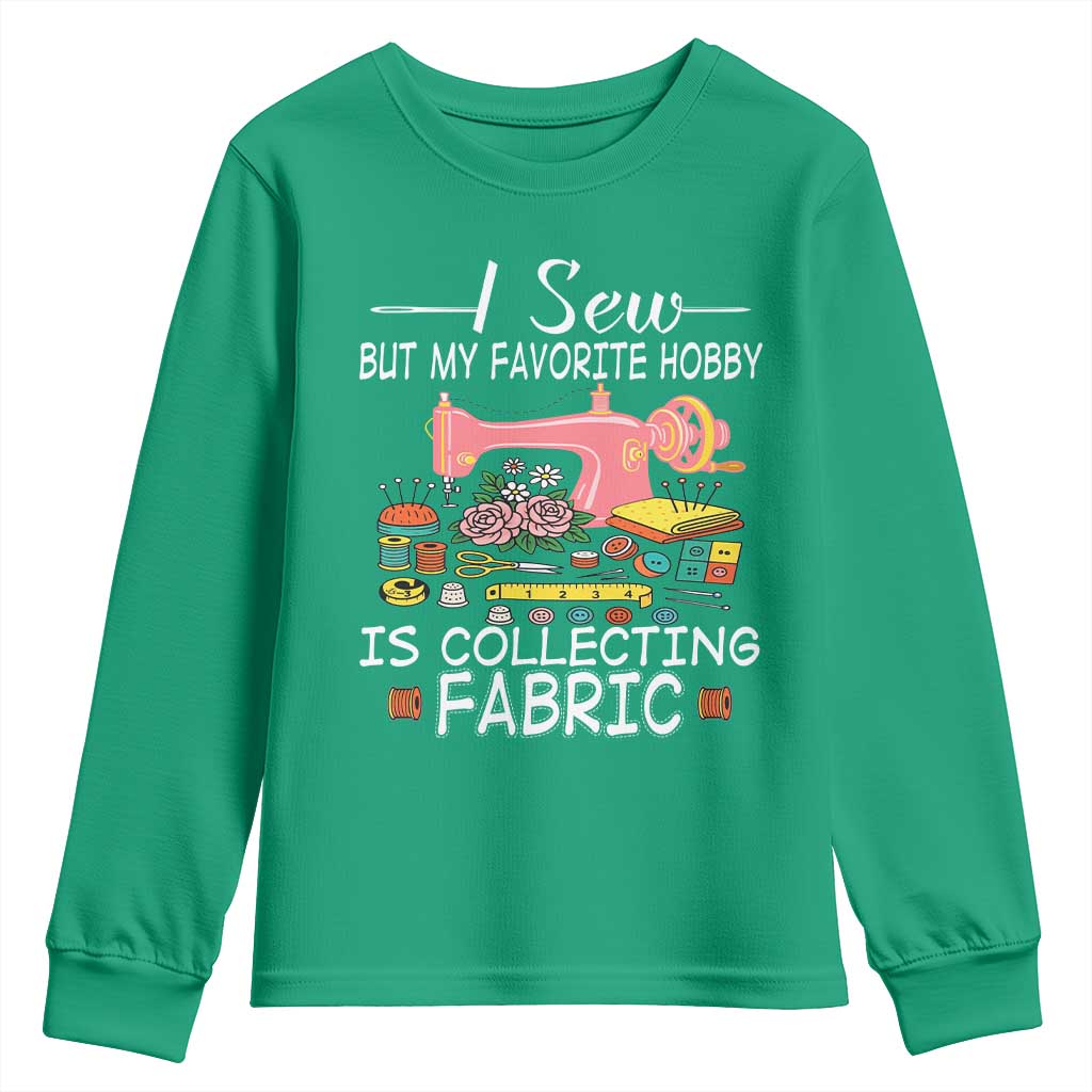 Funny Sewing Lover Youth Sweatshirt I Sew But My Favorite Hobby Is Collecting Fabric - Wonder Print Shop