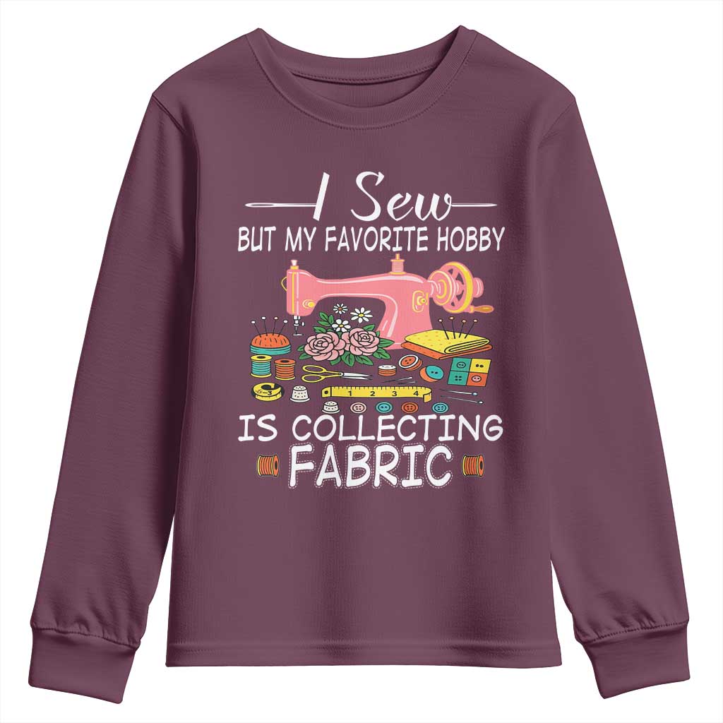 Funny Sewing Lover Youth Sweatshirt I Sew But My Favorite Hobby Is Collecting Fabric - Wonder Print Shop