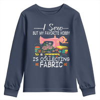 Funny Sewing Lover Youth Sweatshirt I Sew But My Favorite Hobby Is Collecting Fabric - Wonder Print Shop