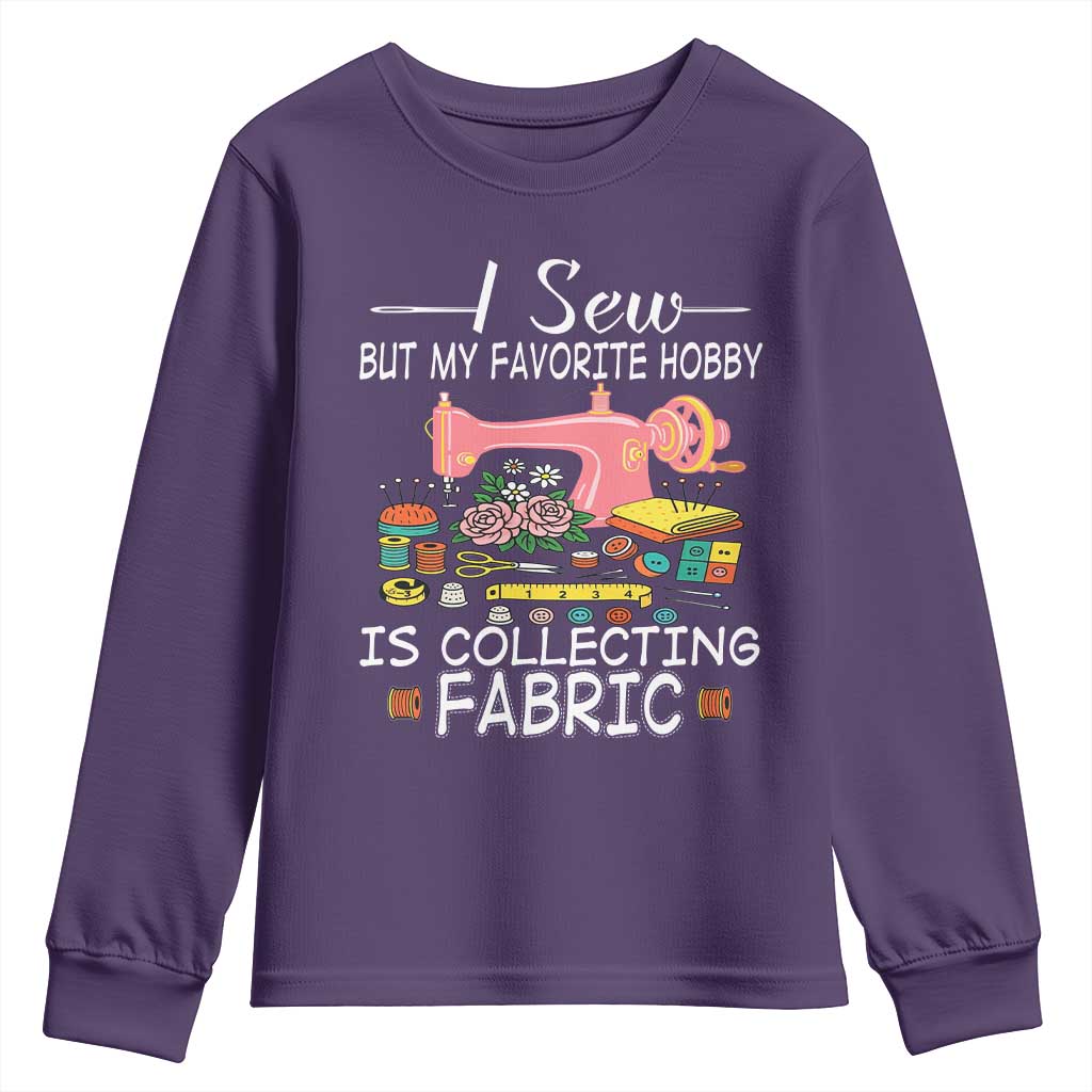 Funny Sewing Lover Youth Sweatshirt I Sew But My Favorite Hobby Is Collecting Fabric - Wonder Print Shop