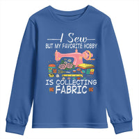 Funny Sewing Lover Youth Sweatshirt I Sew But My Favorite Hobby Is Collecting Fabric - Wonder Print Shop