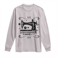 Sewing Lover Long Sleeve Shirt Sewciopath Quilter Seamstress - Wonder Print Shop