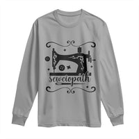 Sewing Lover Long Sleeve Shirt Sewciopath Quilter Seamstress - Wonder Print Shop