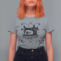 Sewing Lover T Shirt For Women Sewciopath Quilter Seamstress - Wonder Print Shop