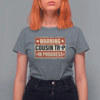 Funny Warning Cousin Trip In Progress T Shirt For Women Vacation Family Matching Toddler Squad Vintage Cruise - Wonder Print Shop