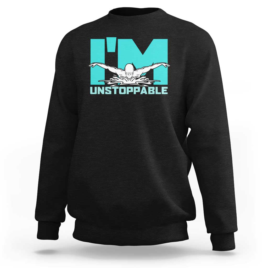 Funny Swimming Sweatshirt I'm Unstoppable Swim Cool Practice Butterfly Swimming - Wonder Print Shop