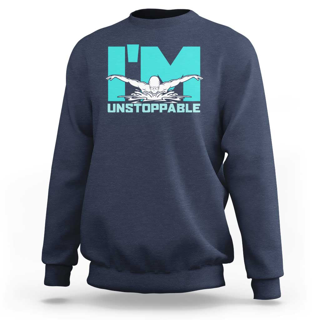 Funny Swimming Sweatshirt I'm Unstoppable Swim Cool Practice Butterfly Swimming - Wonder Print Shop