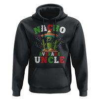 Funny Nacho Average Uncle Hoodie Best Mexican Tio Cactus Father's Day - Wonder Print Shop