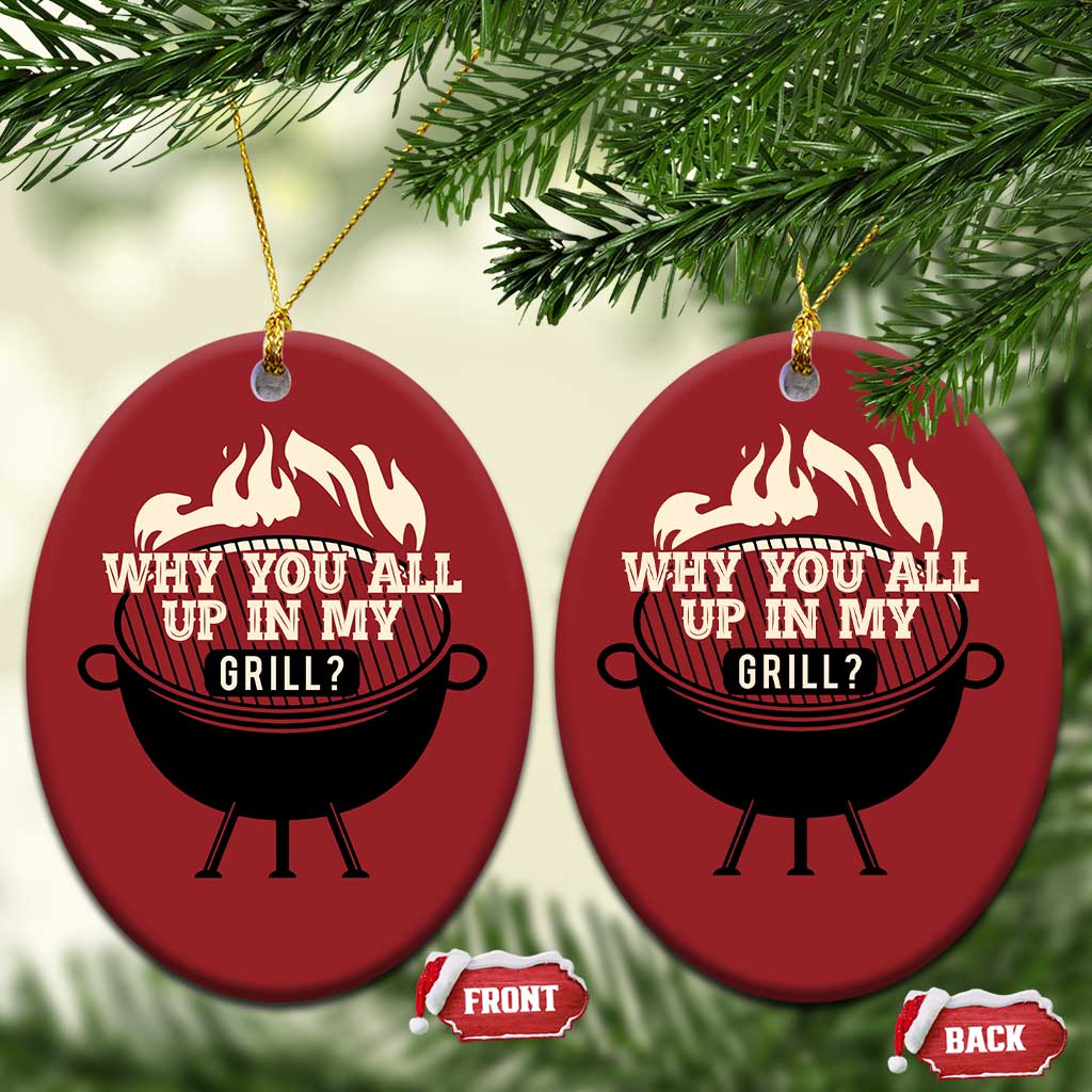 Funny Grilling Christmas Ornament Why You All Up In My Grill BBQ Barbecue Smoking - Wonder Print Shop