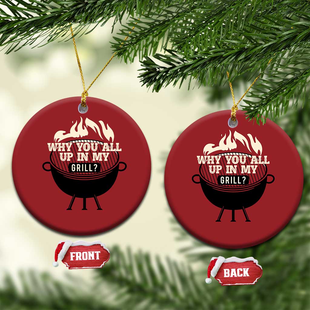 Funny Grilling Christmas Ornament Why You All Up In My Grill BBQ Barbecue Smoking - Wonder Print Shop