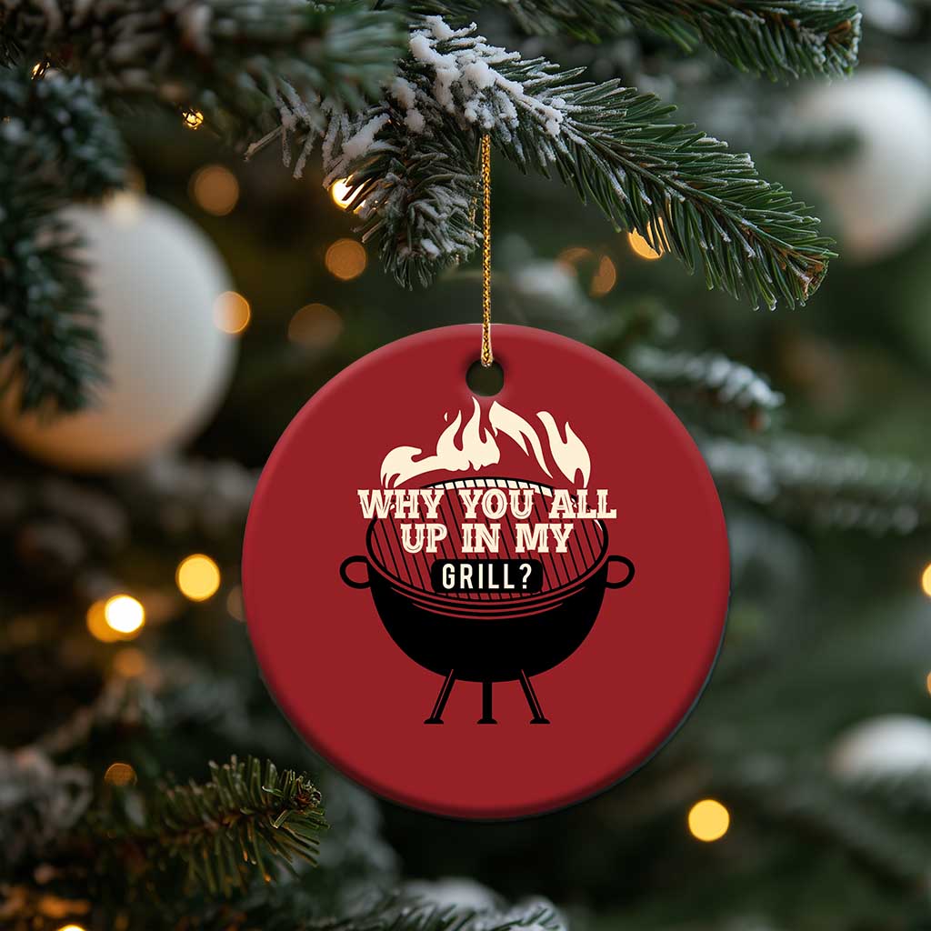 Funny Grilling Christmas Ornament Why You All Up In My Grill BBQ Barbecue Smoking - Wonder Print Shop