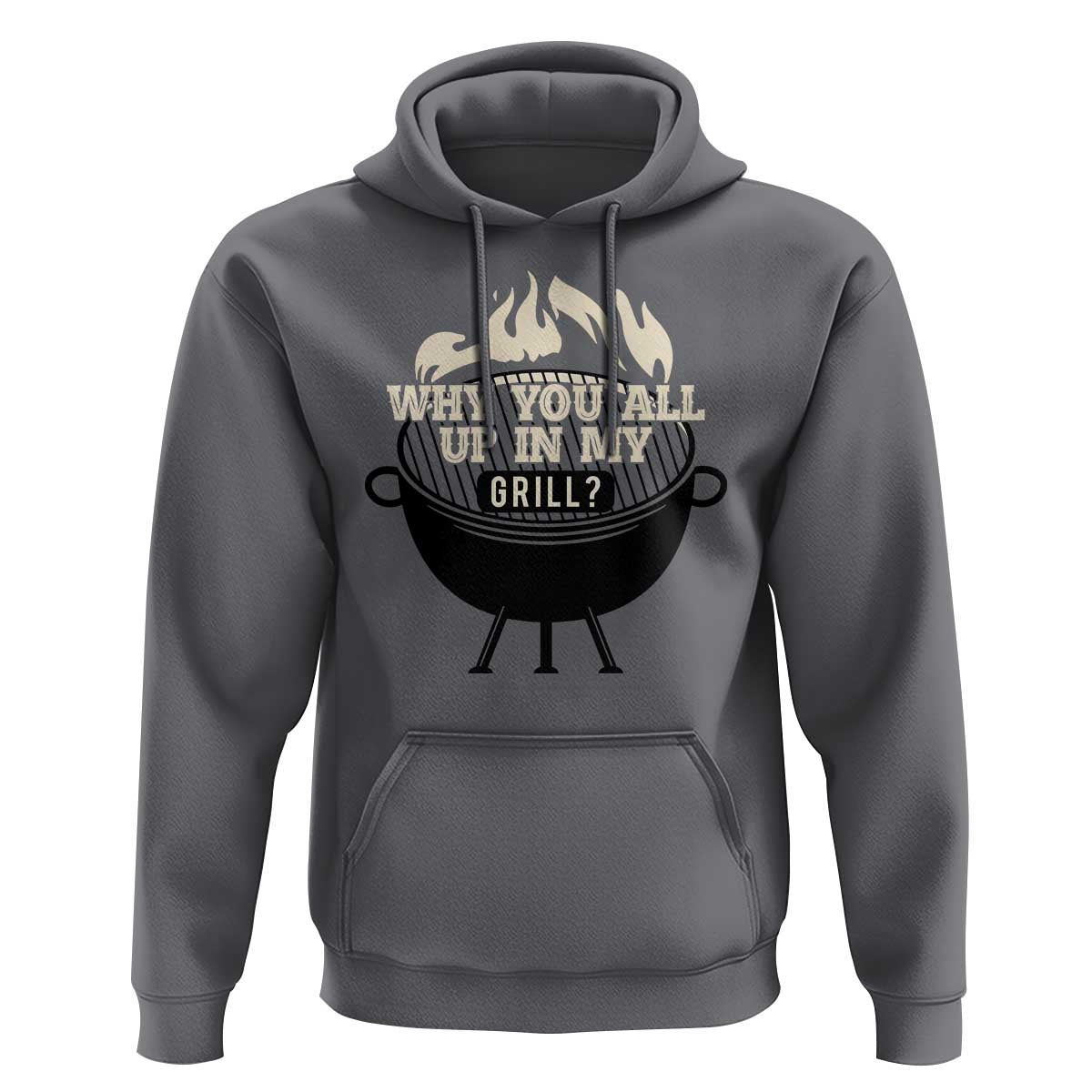 Funny Grilling Hoodie Why You All Up In My Grill BBQ Barbecue Smoking