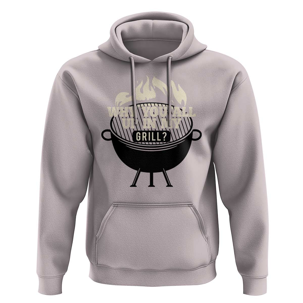 Funny Grilling Hoodie Why You All Up In My Grill BBQ Barbecue Smoking