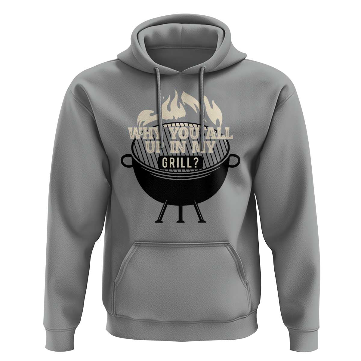 Funny Grilling Hoodie Why You All Up In My Grill BBQ Barbecue Smoking