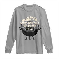 Funny Grilling Long Sleeve Shirt Why You All Up In My Grill BBQ Barbecue Smoking