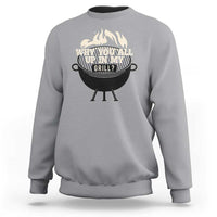 Funny Grilling Sweatshirt Why You All Up In My Grill BBQ Barbecue Smoking - Wonder Print Shop