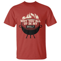 Funny Grilling T Shirt Why You All Up In My Grill BBQ Barbecue Smoking - Wonder Print Shop