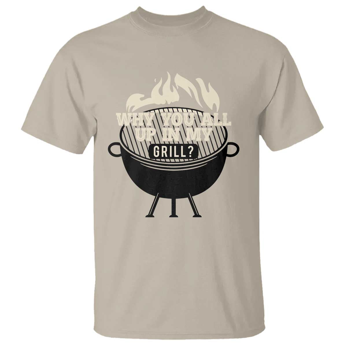 Funny Grilling T Shirt Why You All Up In My Grill BBQ Barbecue Smoking - Wonder Print Shop