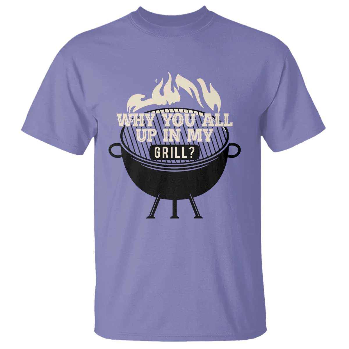 Funny Grilling T Shirt Why You All Up In My Grill BBQ Barbecue Smoking - Wonder Print Shop