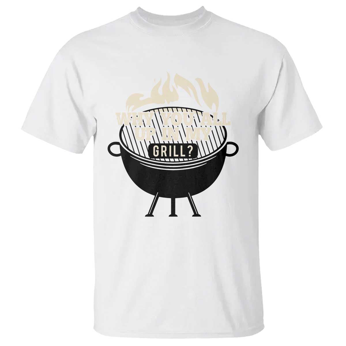 Funny Grilling T Shirt Why You All Up In My Grill BBQ Barbecue Smoking - Wonder Print Shop