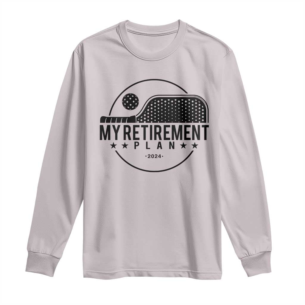 Funny Pickleball Long Sleeve Shirt My Retirement Plan 2024 Pickle Ball