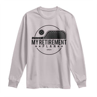 Funny Pickleball Long Sleeve Shirt My Retirement Plan 2024 Pickle Ball