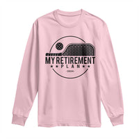 Funny Pickleball Long Sleeve Shirt My Retirement Plan 2024 Pickle Ball
