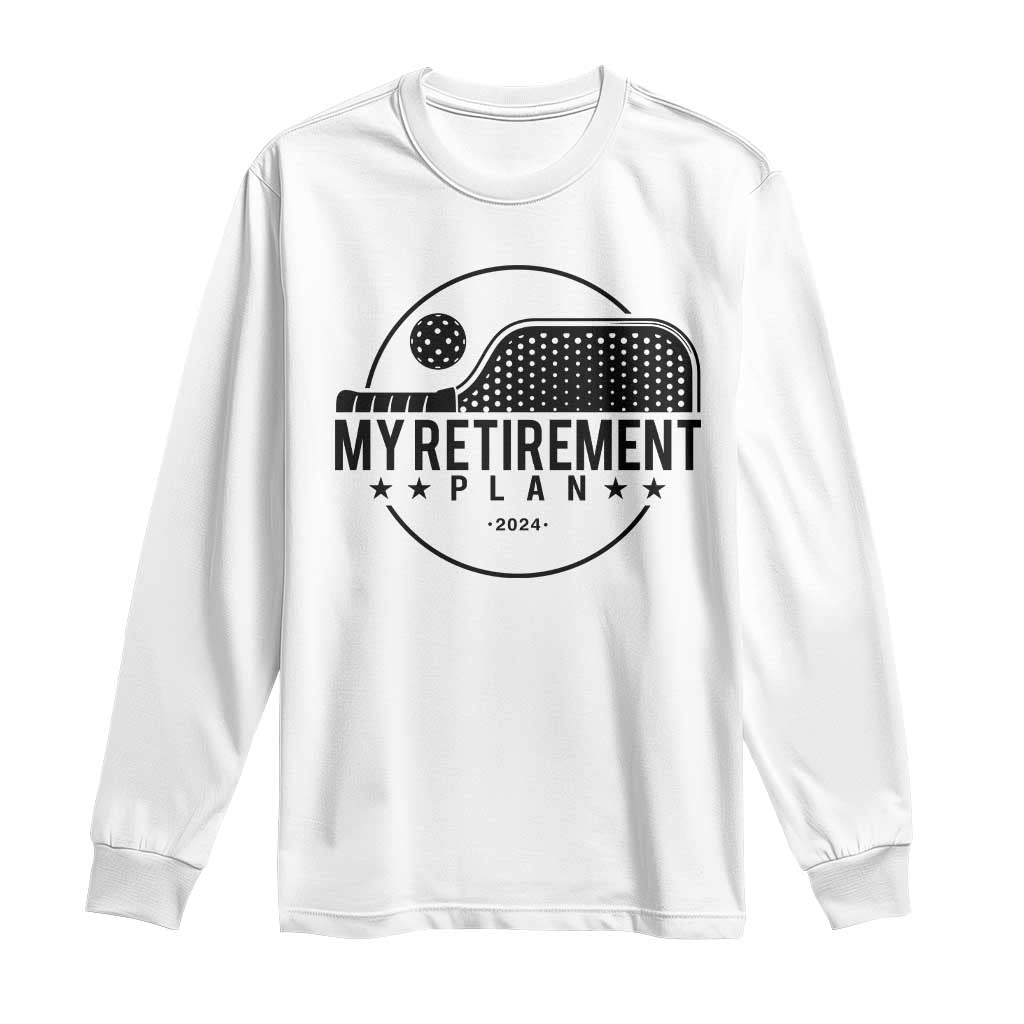 Funny Pickleball Long Sleeve Shirt My Retirement Plan 2024 Pickle Ball