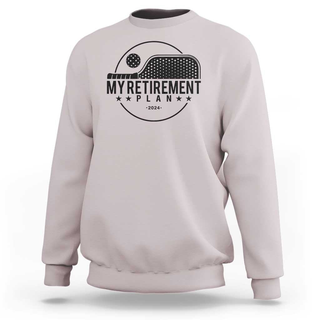 Funny Pickleball Sweatshirt My Retirement Plan 2024 Pickle Ball - Wonder Print Shop
