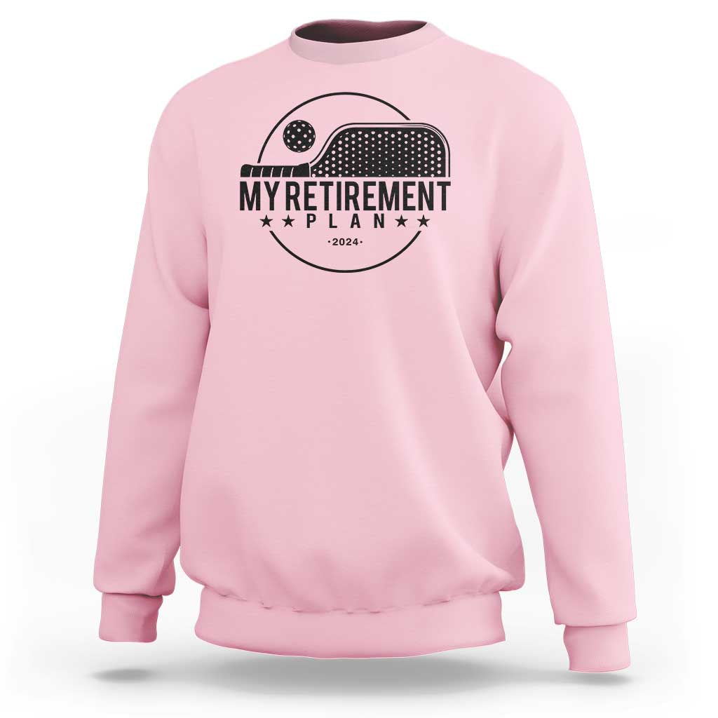 Funny Pickleball Sweatshirt My Retirement Plan 2024 Pickle Ball - Wonder Print Shop