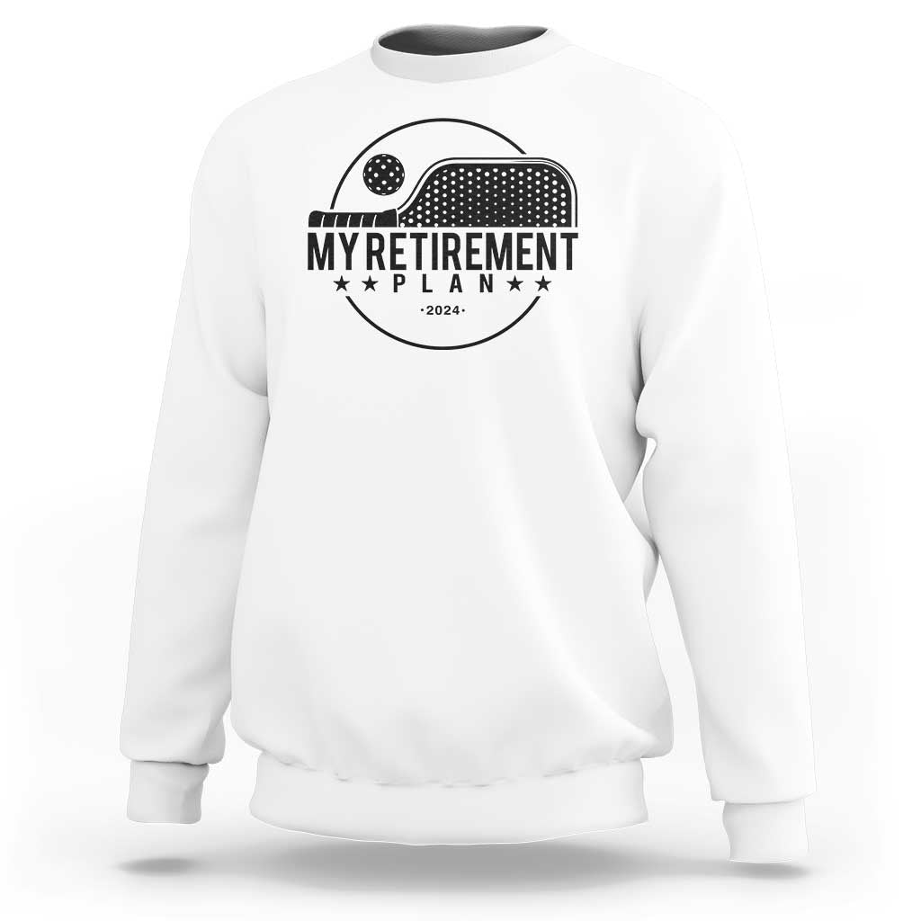 Funny Pickleball Sweatshirt My Retirement Plan 2024 Pickle Ball - Wonder Print Shop