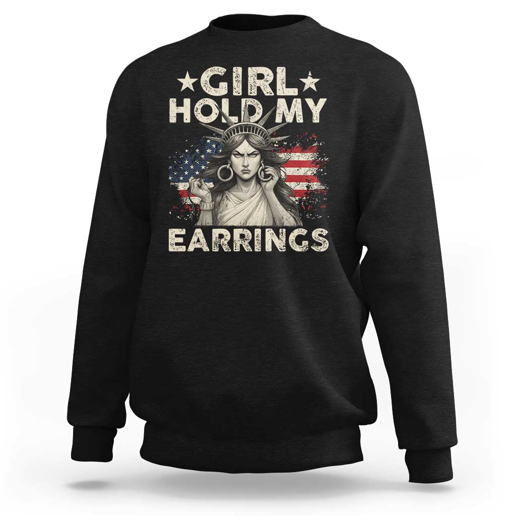 Funny Girl Hold My Earrings Sweatshirt Statue of Liberty American Flag - Wonder Print Shop