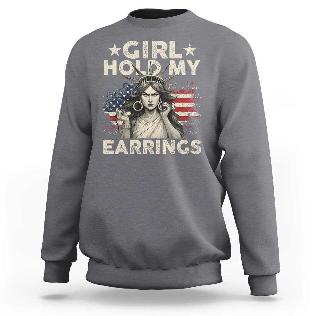 Funny Girl Hold My Earrings Sweatshirt Statue of Liberty American Flag - Wonder Print Shop