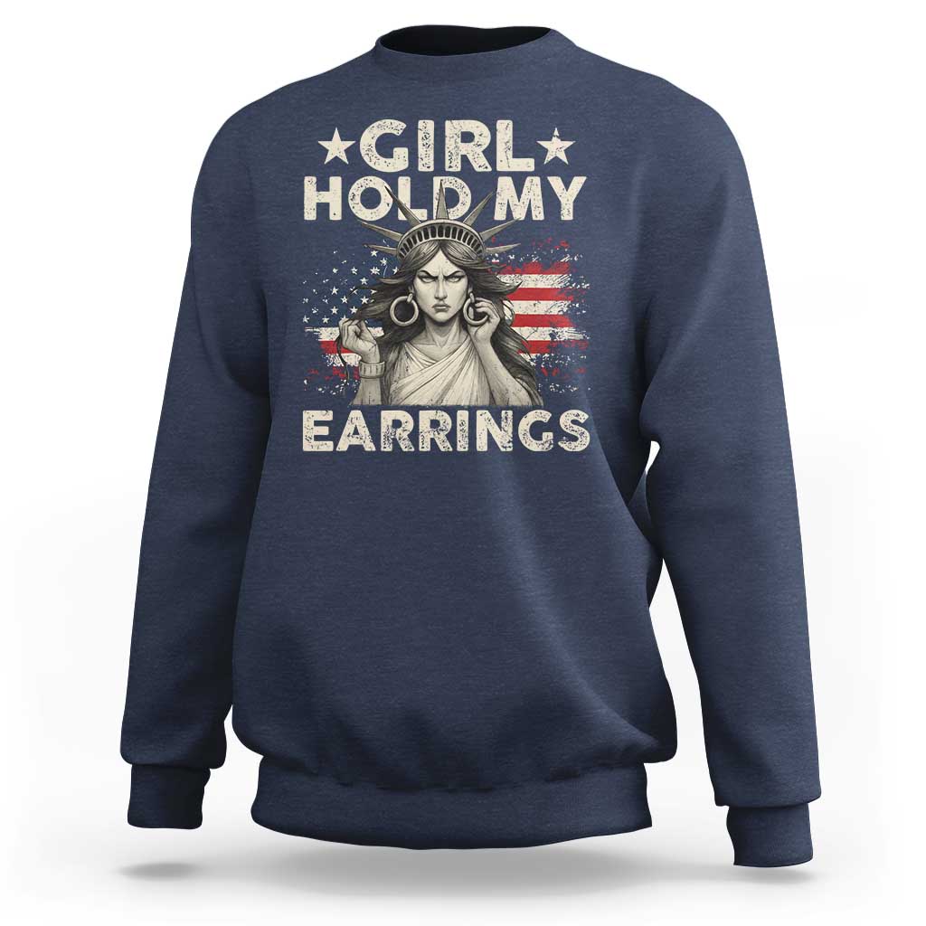 Funny Girl Hold My Earrings Sweatshirt Statue of Liberty American Flag - Wonder Print Shop