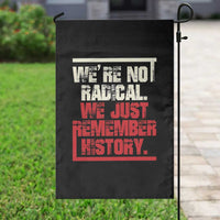 We Are Not Radical We Just Remember History Garden Flag - Wonder Print Shop