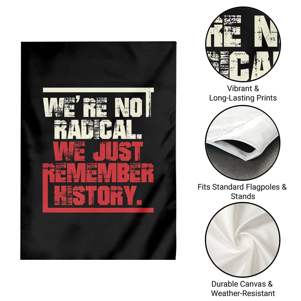 We Are Not Radical We Just Remember History Garden Flag - Wonder Print Shop