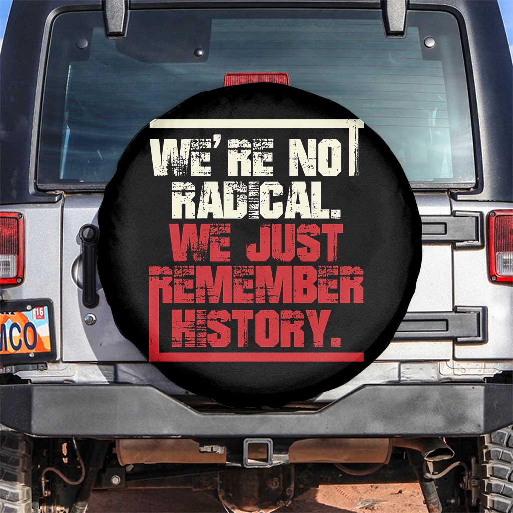 We Are Not Radical We Just Remember History Spare Tire Cover - Wonder Print Shop