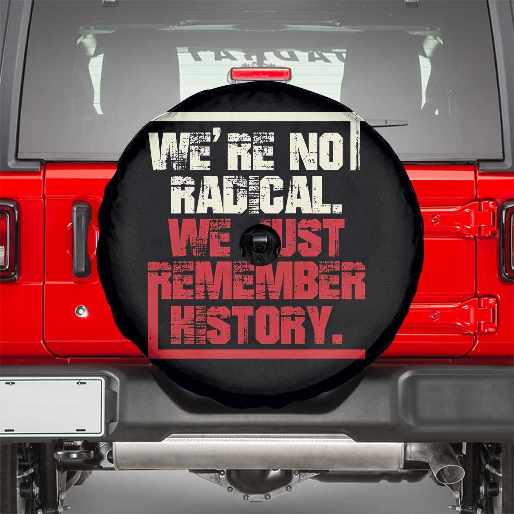 We Are Not Radical We Just Remember History Spare Tire Cover - Wonder Print Shop