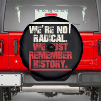 We Are Not Radical We Just Remember History Spare Tire Cover - Wonder Print Shop