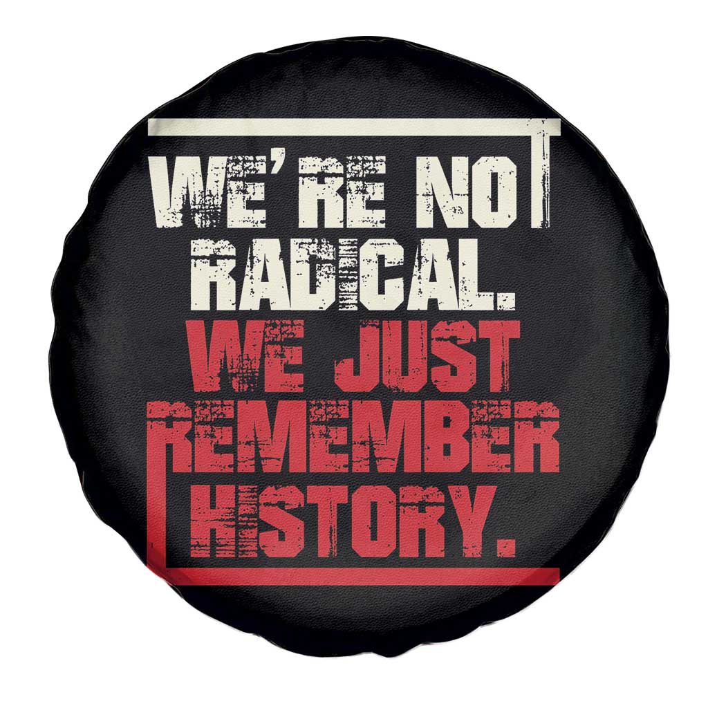 We Are Not Radical We Just Remember History Spare Tire Cover - Wonder Print Shop