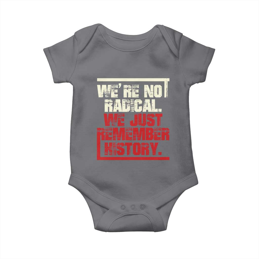 We Are Not Radical We Just Remember History Baby Onesie - Wonder Print Shop