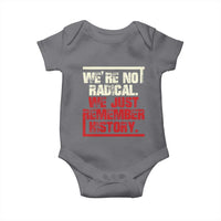 We Are Not Radical We Just Remember History Baby Onesie - Wonder Print Shop